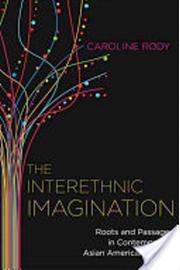 The Interethnic Imagination: Roots and Passages in Contemporary Asian American Fiction