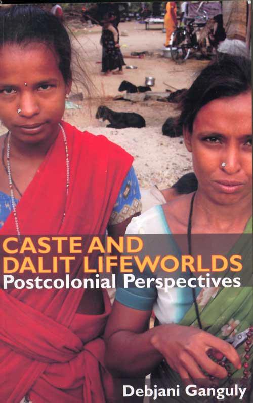 Caste and Dalit Lifeworlds: Postcolonial Perspectives