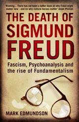 The Death of Sigmund Freud: Fascism, Psychoanalysis and the Rise of Fundamentalism