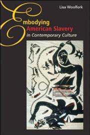 Embodying American Slavery in Contemporary Culture: A unique study of slavery reenactments and performances in African American literature and culture