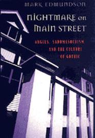 Nightmare on Main Street: Angels, Sado-Masochism, and the Culture of Gothic 