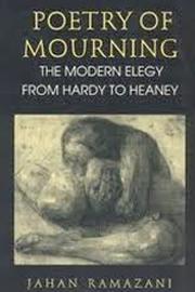 Poetry of Mourning: The Modern Elegy from Hardy to Heaney